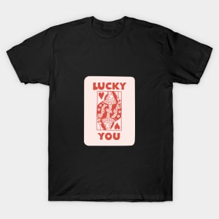 Lucky You Valentines Day Love Shirt T-Shirt